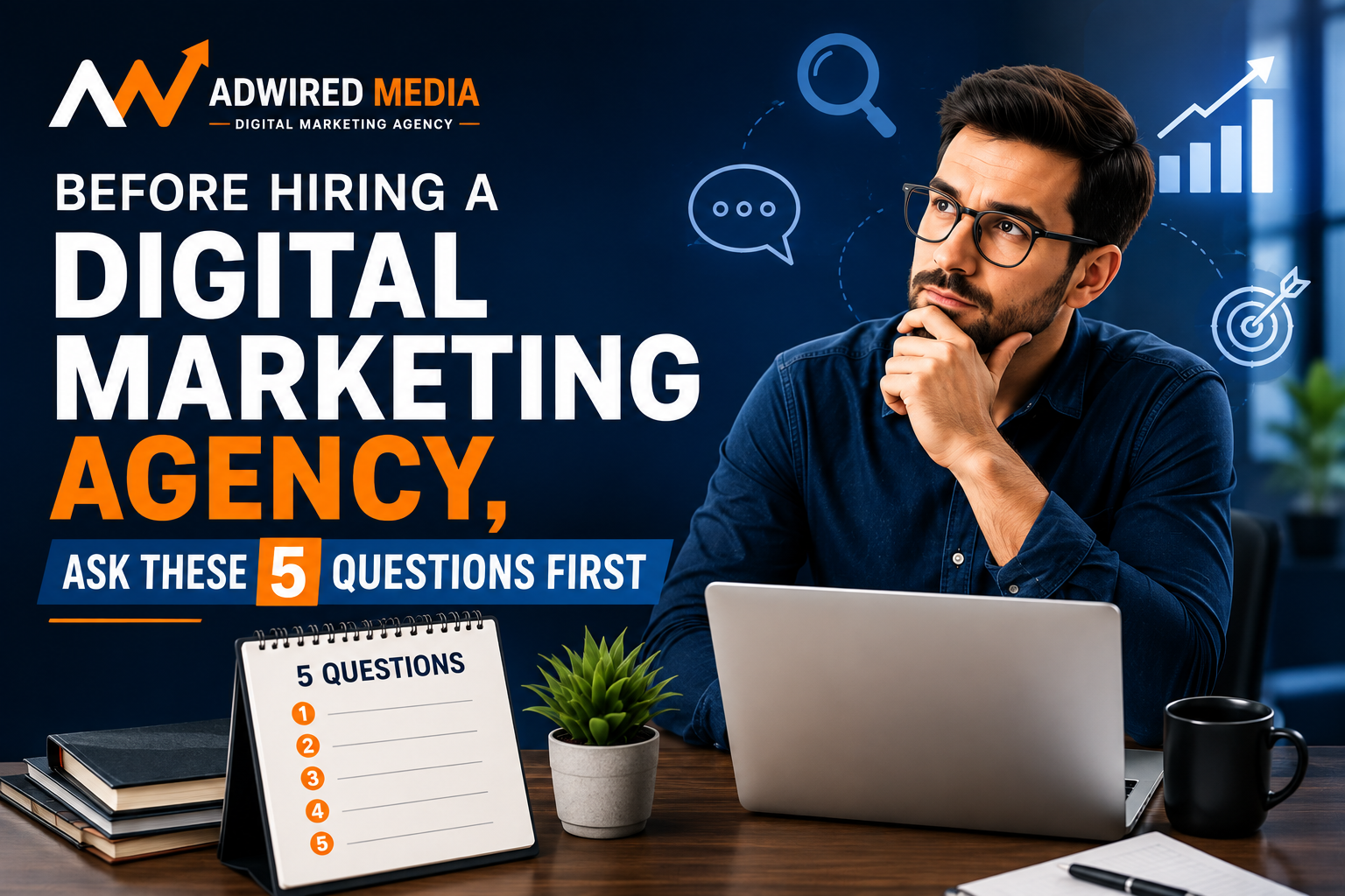 Before Hiring a Digital Marketing Agency, Ask These 5 Questions First